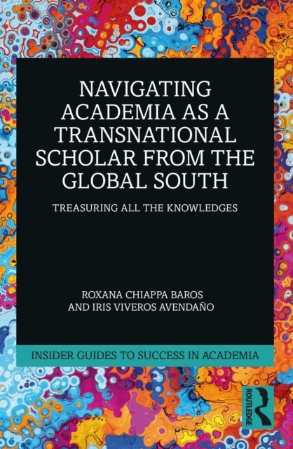 Iris Viveros Avendano, Roxana Chiappa Baros - Navigating Academia as a Transnational Scholar from the Global South, E-bok
