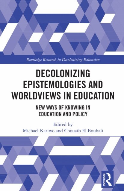 Chouaib El Bouhali, Michael Kariwo - Decolonizing Epistemologies and Worldviews in Education, E-bok