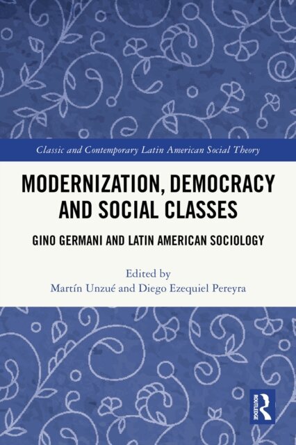 Diego Ezequiel Pereyra, Martin Unzue - Modernization, Democracy and Social Classes, E-bok