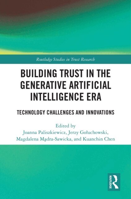Kuanchin Chen, Magdalena Madra-Sawicka, Jerzy Goluchowski, Joanna Paliszkiewicz - Building Trust in the Generative Artificial Intelligence Era, E-bok
