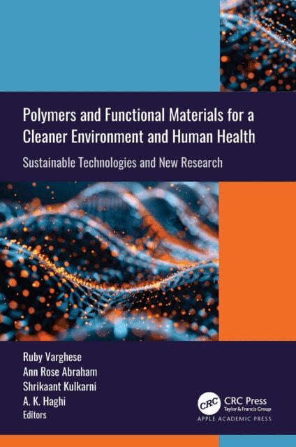 A. K. Haghi, Shrikaant Kulkarni, Ann Rose Abraham, Ruby Varghese - Polymers and Functional Materials for a Cleaner Environment and Human Health, E-bok
