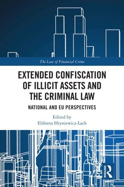 Elzbieta Hryniewicz-Lach - Extended Confiscation of Illicit Assets and the Criminal Law, E-bok