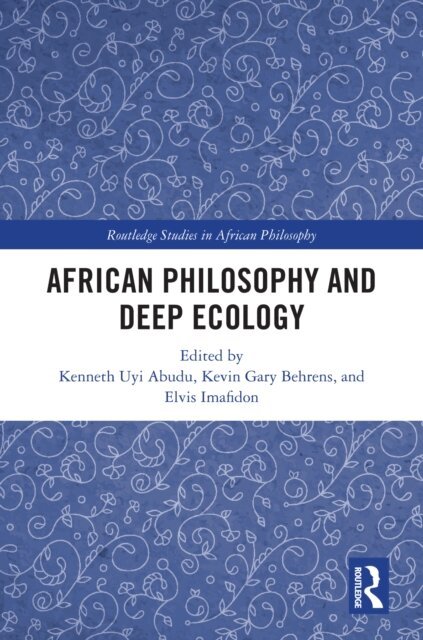 Elvis Imafidon, Kevin Gary Behrens, Kenneth Uyi Abudu - African Philosophy and Deep Ecology, E-bok