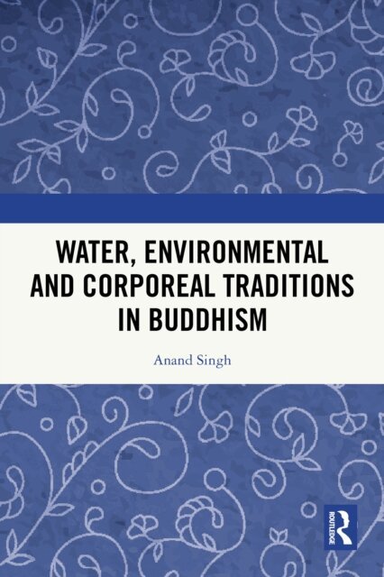 Anand Singh - Water, Environmental and Corporeal Traditions in Buddhism, E-bok