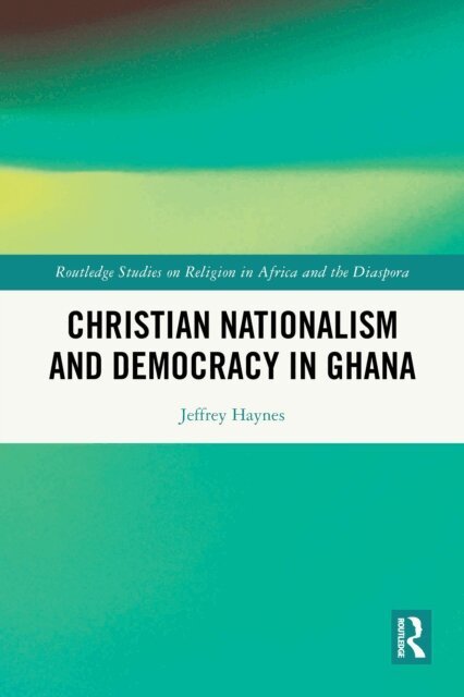 Jeffrey Haynes - Christian Nationalism and Democracy in Ghana, E-bok