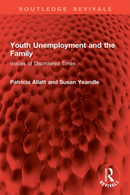 Susan Yeandle, Patricia Allatt - Youth Unemployment and the Family, E-bok