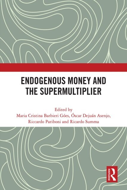 Ricardo Summa, Riccardo Pariboni, Oscar Dejuan Asenjo, Maria Cristina Barbieri Goes - Endogenous Money and the Supermultiplier, E-bok