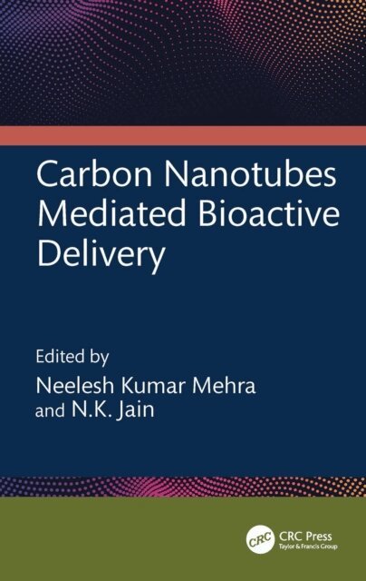 N.K. Jain, Neelesh Kumar Mehra - Carbon Nanotubes Mediated Bioactive Delivery, E-bok