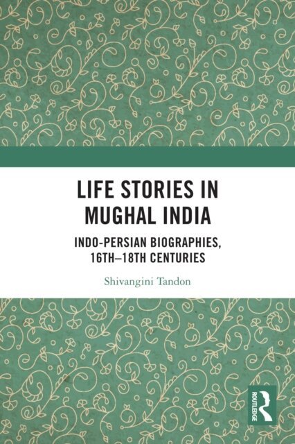 Shivangini Tandon - Life Stories in Mughal India, E-bok