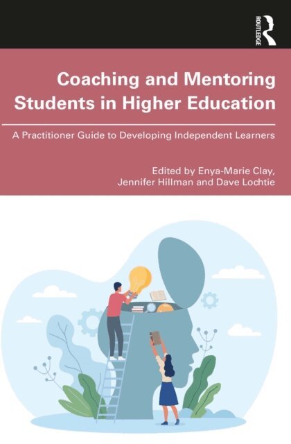 Dave Lochtie, Jennifer Hillman, Enya-Marie Clay - Coaching and Mentoring Students in Higher Education, E-bok