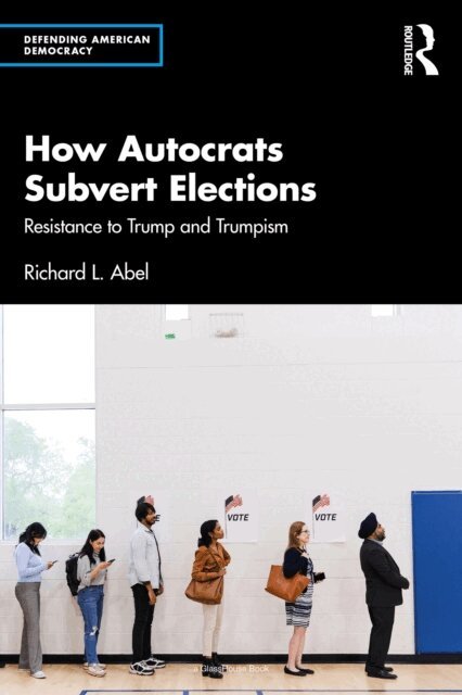 Richard L. Abel - How Autocrats Subvert Elections, E-bok