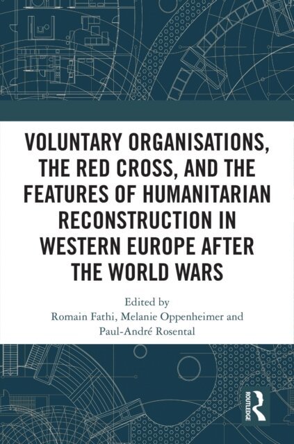Paul-Andre Rosental, Melanie Oppenheimer, Romain Fathi - Voluntary Organisations, the Red Cross, and the Features of Humanitarian Reconstruction in Western Europe after the World Wars, E-bok