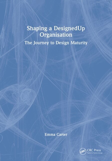 Emma Carter - Shaping a DesignedUp Organisation, E-bok