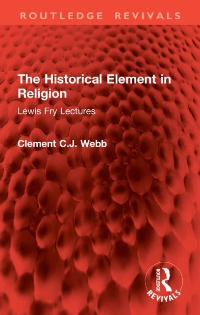 Clement C.J. Webb - Historical Element in Religion, E-bok