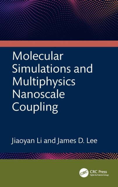 James D. Lee, Jiaoyan Li - Molecular Simulations and Multiphysics Nanoscale Coupling, E-bok
