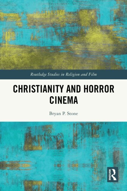 Bryan P. Stone - Christianity and Horror Cinema, E-bok