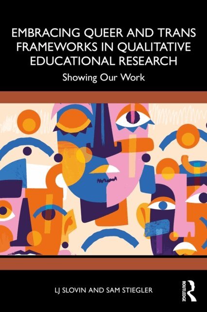Sam Stiegler, LJ Slovin - Embracing Queer and Trans Frameworks in Qualitative Educational Research, E-bok