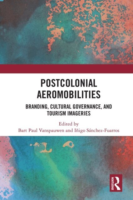 Inigo Sanchez-Fuarros, Bart Paul Vanspauwen - Postcolonial Aeromobilities, E-bok