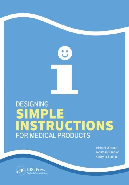Katelynn Larson, Jonathan Kendler, Michael Wiklund - Designing Simple Instructions for Medical Products, E-bok