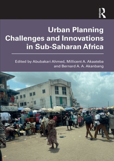 Bernard A. A. Akanbang, Millicent A. Akaateba, Abubakari Ahmed - Urban Planning Challenges and Innovations in Sub-Saharan Africa, E-bok