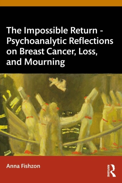 Anna Fishzon - Impossible Return - Psychoanalytic Reflections on Breast Cancer, Loss, and Mourning, E-bok