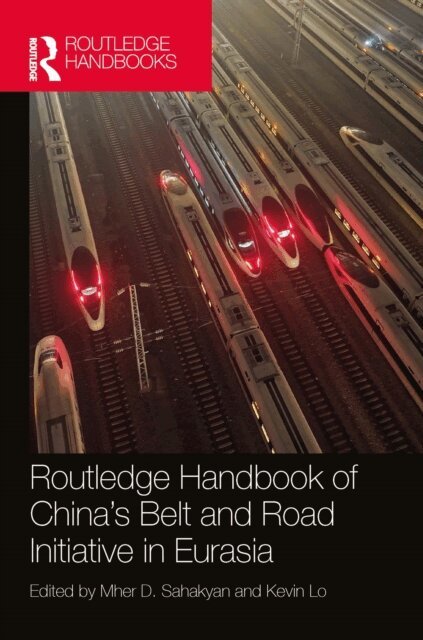 Kevin Lo, Mher D. Sahakyan - Routledge Handbook of China's Belt and Road Initiative in Eurasia, E-bok