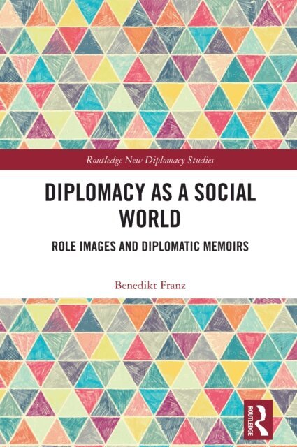 Benedikt Franz - Diplomacy as a Social World, E-bok