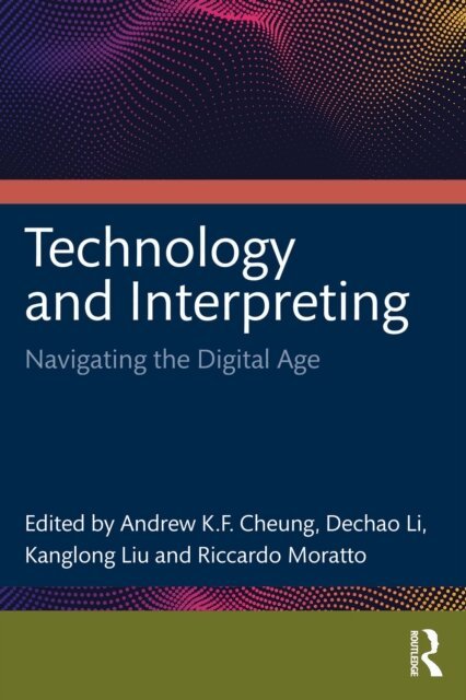 Riccardo Moratto, Kanglong Liu, Dechao Li, Cheung Andrew K.F. - Technology and Interpreting, E-bok