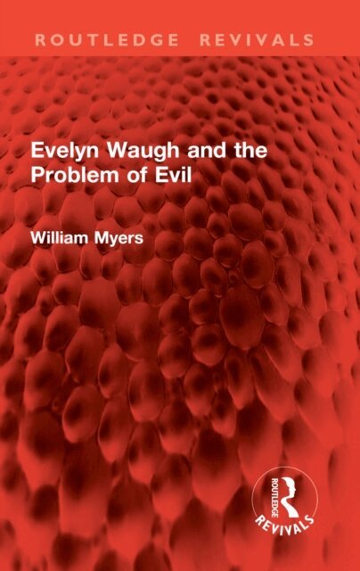 William Myers - Evelyn Waugh and the Problem of Evil, E-bok