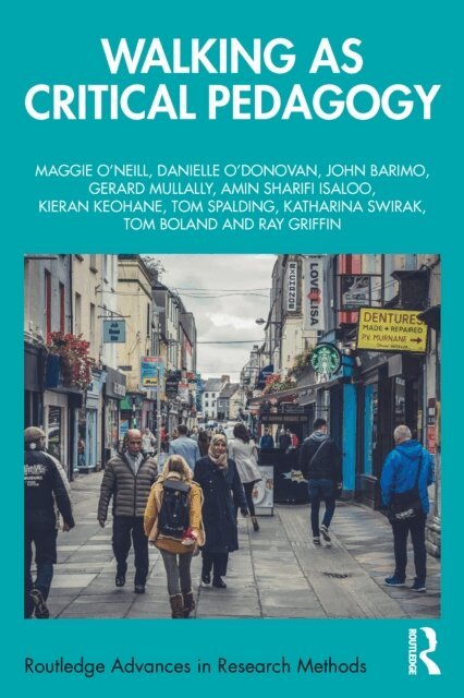 Ray Griffin, Tom Boland, Katharina Swirak, Tom Spalding, Kieran Keohane, Amin Sharifi Isaloo, Gerard Mullally, John Barimo, Danielle O'Donovan, Maggie O'Neill - Walking as Critical Pedagogy, E-bok