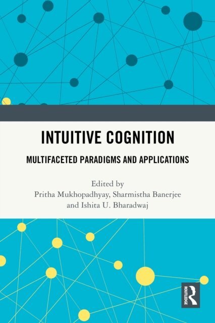 Ishita U. Bharadwaj, Sharmistha Banerjee, Pritha Mukhopadhyay - Intuitive Cognition, E-bok