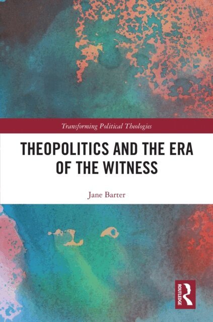 Jane Barter - Theopolitics and the Era of the Witness, E-bok