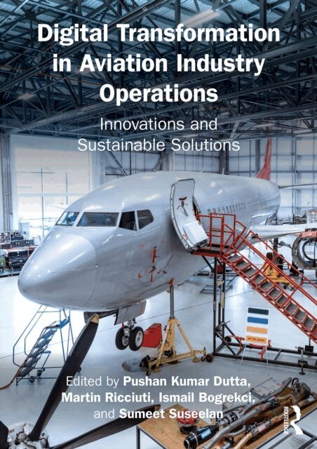 Sumeet Suseelan, Ismail Bogrekci, Martin Ricciuti, Pushan Kumar Dutta - Digital Transformation in Aviation Industry Operations, E-bok