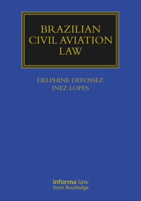 Inez Lopes, Delphine Defossez - Brazilian Civil Aviation Law, E-bok