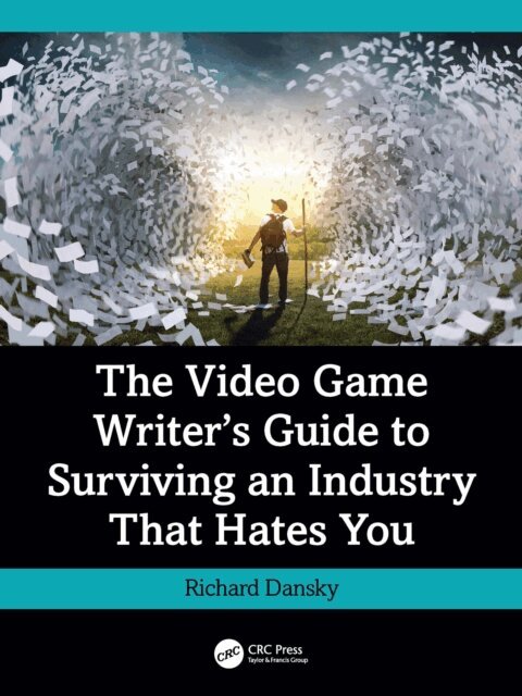 Richard Dansky - Video Game Writer's Guide to Surviving an Industry That Hates You, E-bok