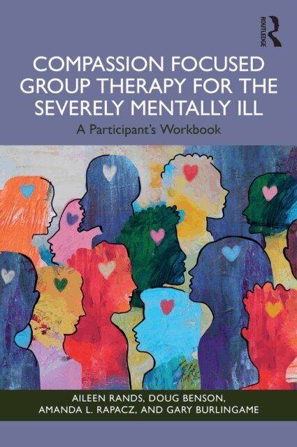Gary Burlingame, Amanda L. Rapacz, Doug Benson, Aileen Rands - Compassion Focused Group Therapy for the Severely Mentally Ill, E-bok