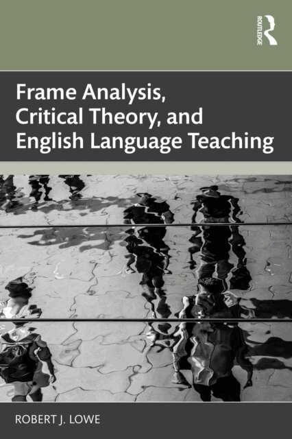 Robert J. Lowe - Frame Analysis, Critical Theory, and English Language Teaching, E-bok