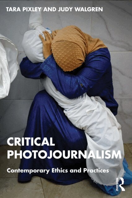 Judy Walgren, Tara Pixley - Critical Photojournalism, E-bok