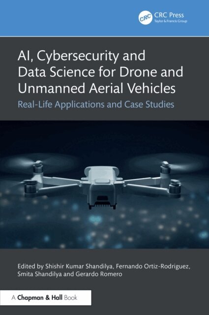 Gerardo Romero, Smita Shandilya, Fernando Ortiz-Rodriguez, Shishir Kumar Shandilya - AI, Cybersecurity and Data Science for Drone and Unmanned Aerial Vehicles, E-bok