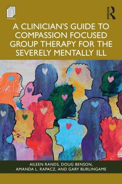 Gary Burlingame, Amanda L. Rapacz, Doug Benson, Aileen Rands - Clinician's Guide to Compassion Focused Group Therapy for the Severely Mentally Ill, E-bok