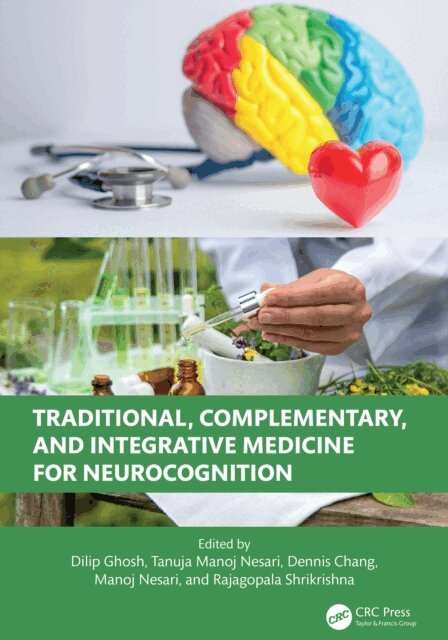 Rajagopala Shrikrishna, Manoj Nesari, Dennis Chang, Tanuja Manoj Nesari, Dilip Ghosh - Traditional, Complementary, and Integrative Medicine for Neurocognition, E-bok