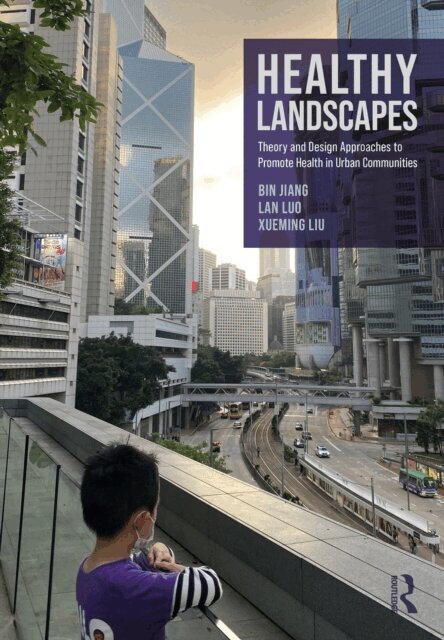 Xueming Liu, Lan Luo, Bin Jiang - Healthy Landscapes, E-bok