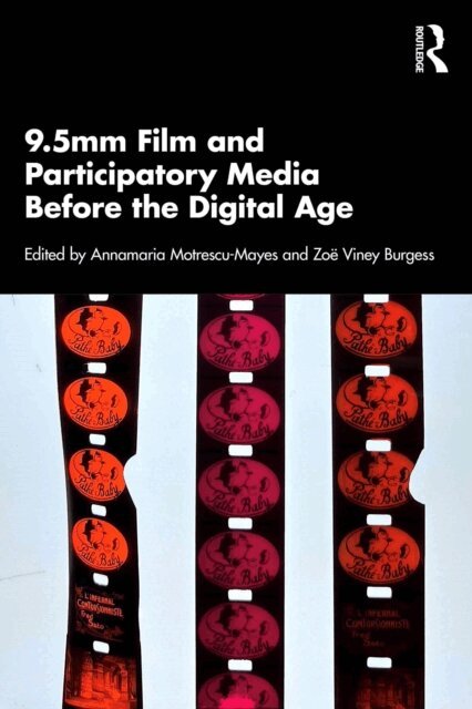 Zoe Viney Burgess, Annamaria Motrescu-Mayes - 9.5mm Film and Participatory Media Before the Digital Age, E-bok