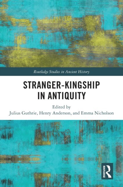 Emma Nicholson, Henry Anderson, Julius Guthrie - Stranger-Kingship in Antiquity, E-bok