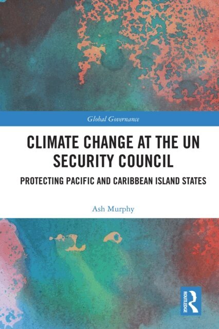 Ash Murphy - Climate Change at the UN Security Council, E-bok