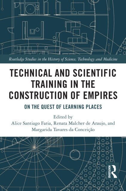 Margarida Tavares da Conceicao, Renata Malcher de Araujo, Alice Santiago Faria - Technical and Scientific Training in the Construction of Empires, E-bok