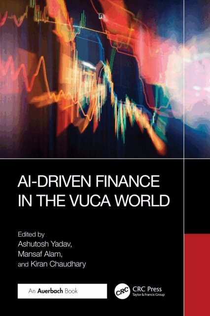 Kiran Chaudhary, Mansaf Alam, Ashutosh Yadav - AI-Driven Finance in the VUCA World, E-bok