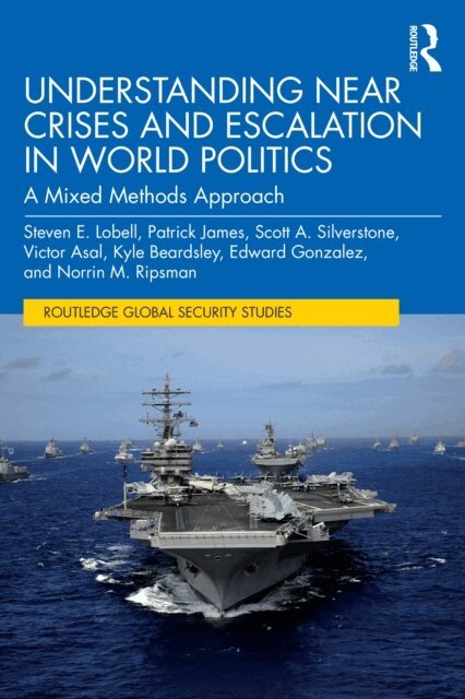 Norrin M. Ripsman, Edward Gonzalez, Kyle Beardsley, Victor Asal, Scott A. Silverstone, Patrick James, Steven E. Lobell - Understanding Near Crises and Escalation in World Politics, E-bok