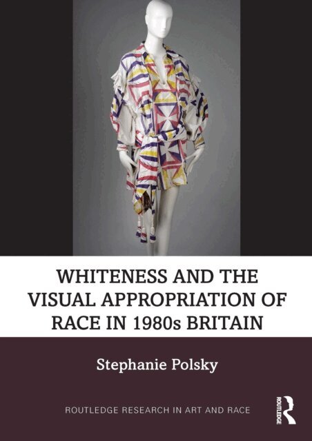 Stephanie Polsky - Whiteness and the Visual Appropriation of Race in 1980s Britain, E-bok