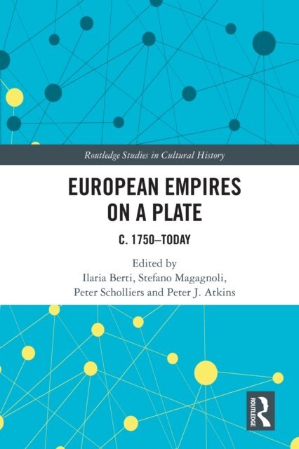Peter J. Atkins, Peter Scholliers, Stefano Magagnoli, Ilaria Berti - European Empires on a Plate, E-bok